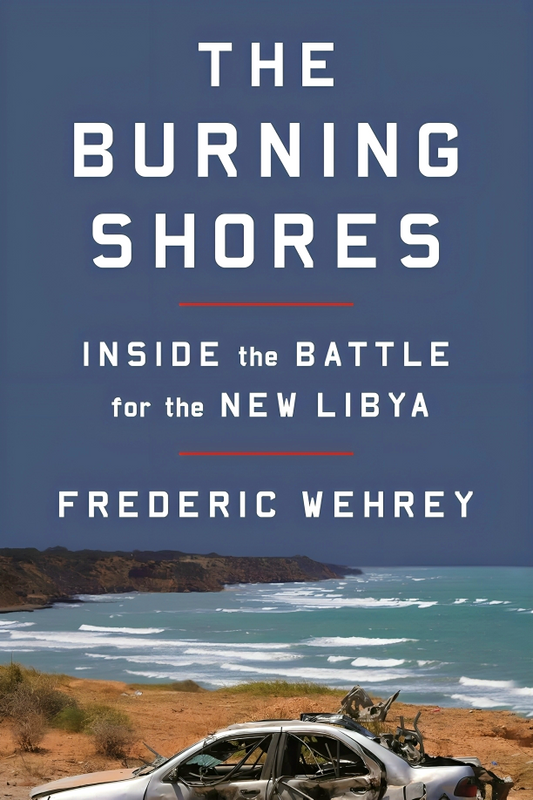 The Burning Shores: Inside the Battle for the New Libya