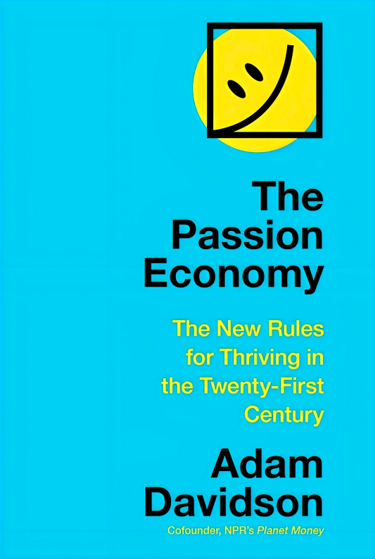 The Passion Economy: The New Rules for Thriving in the Twenty-first Century
