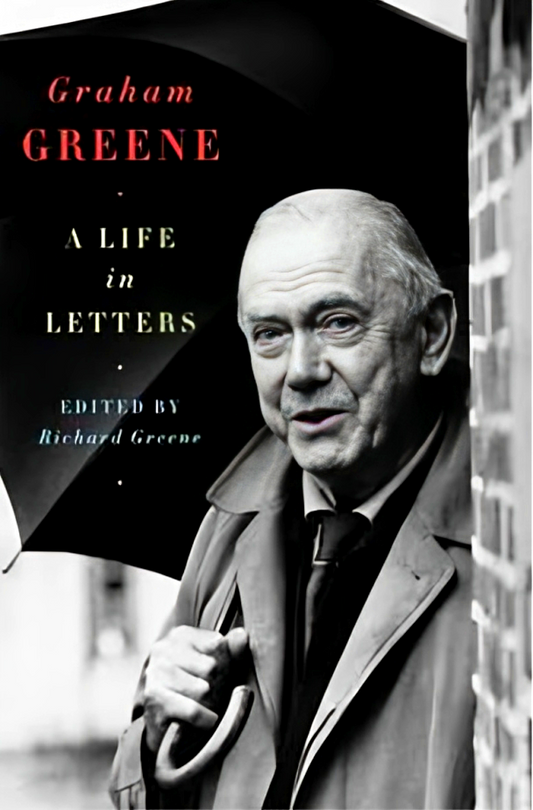 Graham Greene: A Life in Letters