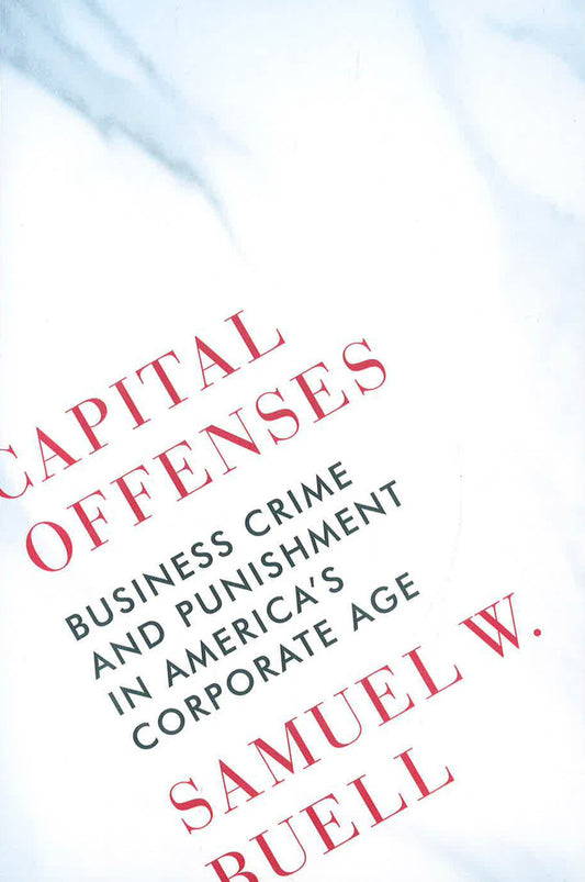 Capital Offenses: Business Crime and Punishment in America's Corporate Age