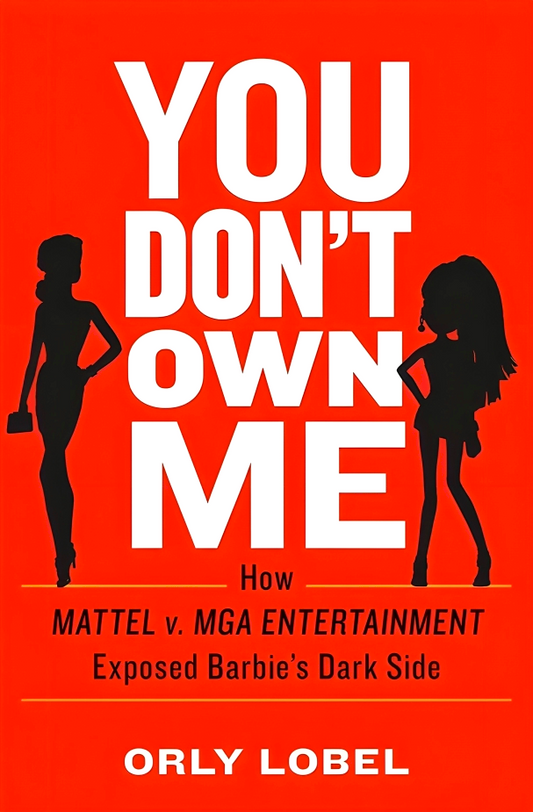 You Don't Own Me: How Mattel v. MGA Entertainment Exposed Barbie's Dark Side