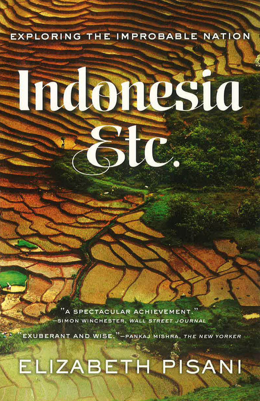 Indonesia, Etc.: Exploring The Improbable Nation