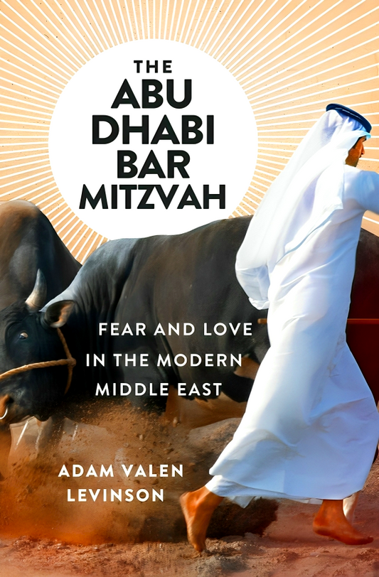 The Abu Dhabi Bar Mitzvah: Fear and Love in the Modern Middle East