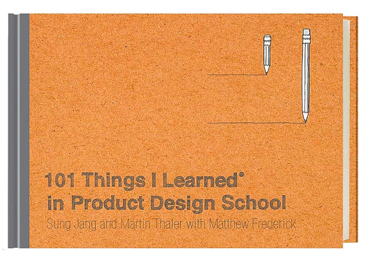 101 Things I Learned® In Product Design School