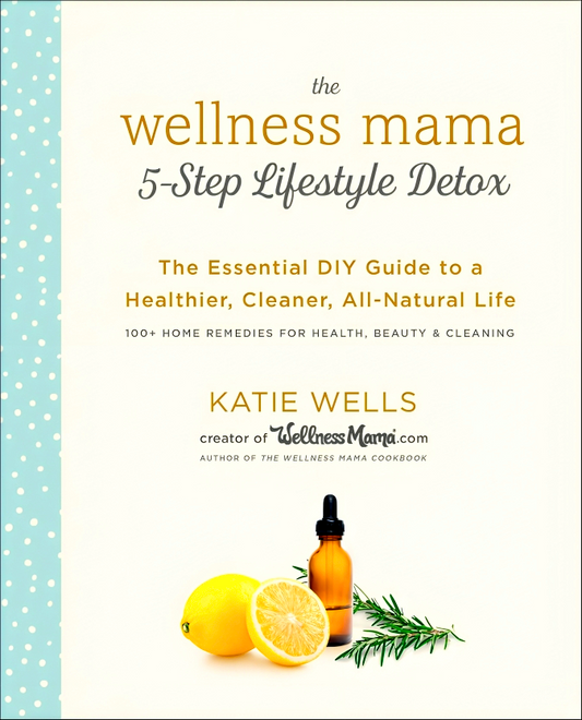 The Wellness Mama 5-Step Lifestyle Detox