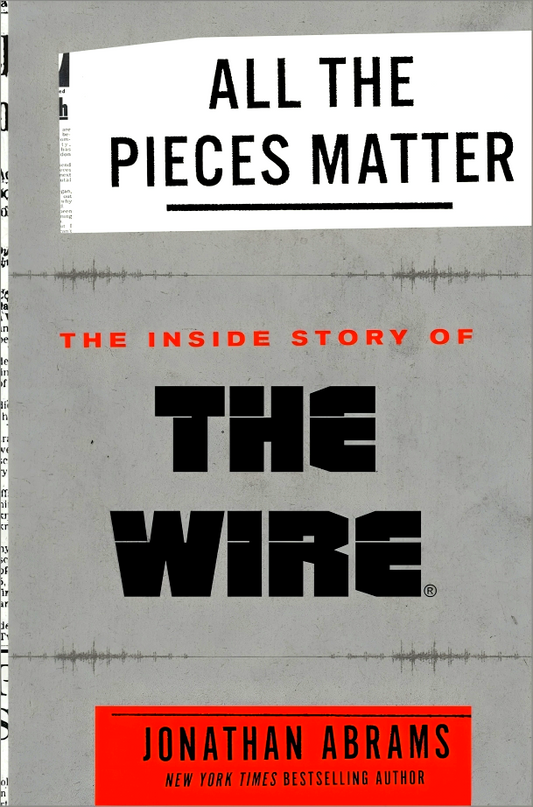 All the Pieces Matter: The Inside Story of The Wire®