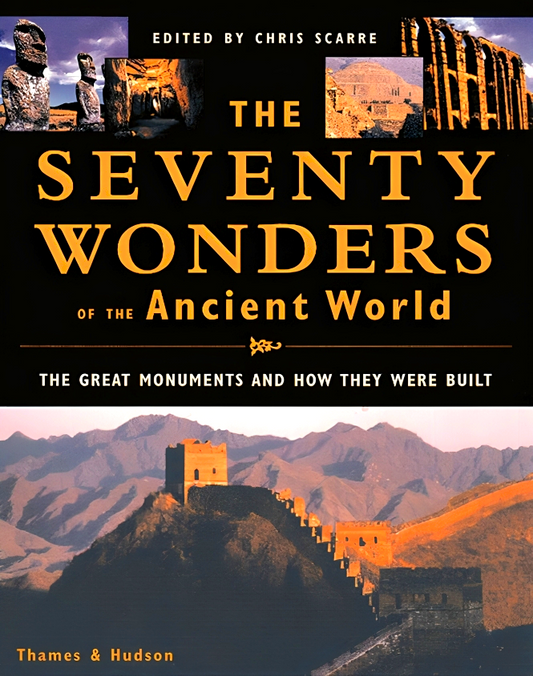 The Seventy Wonders Of The Ancient World: The Great Monuments And How They Were Built