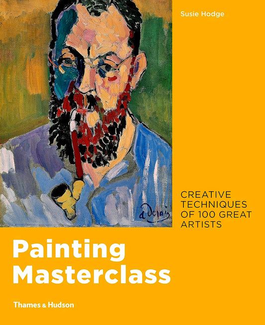 Painting Masterclass: Creative Techniques Of 100 Great Artist