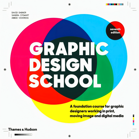 Graphic Design School: A Foundation Course for Graphic Designers Working in Print, Moving Image and Digital Media