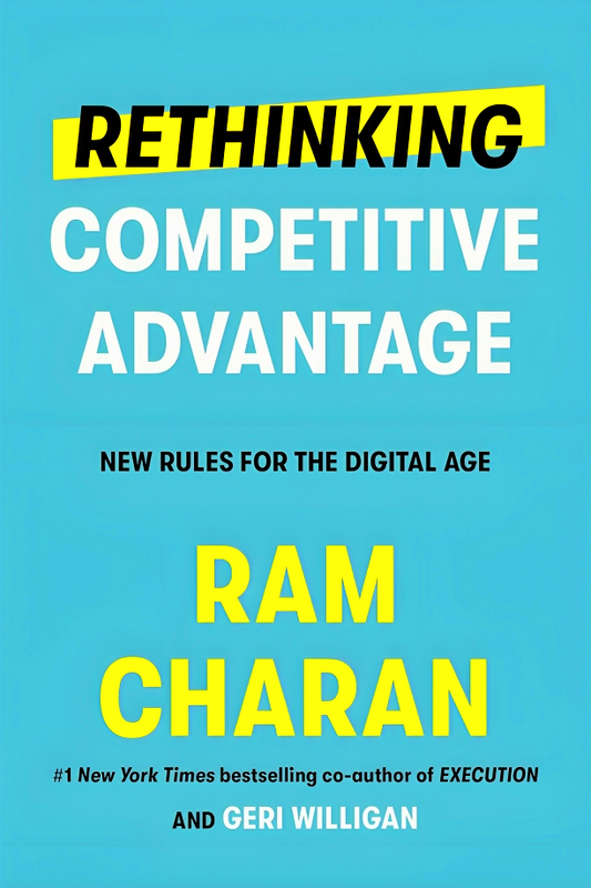 Rethinking Competitive Advantage: New Rules for the Digital Age