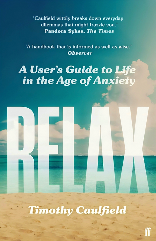 Relax: A User'S Guide To Life In The Age Of Anxiety