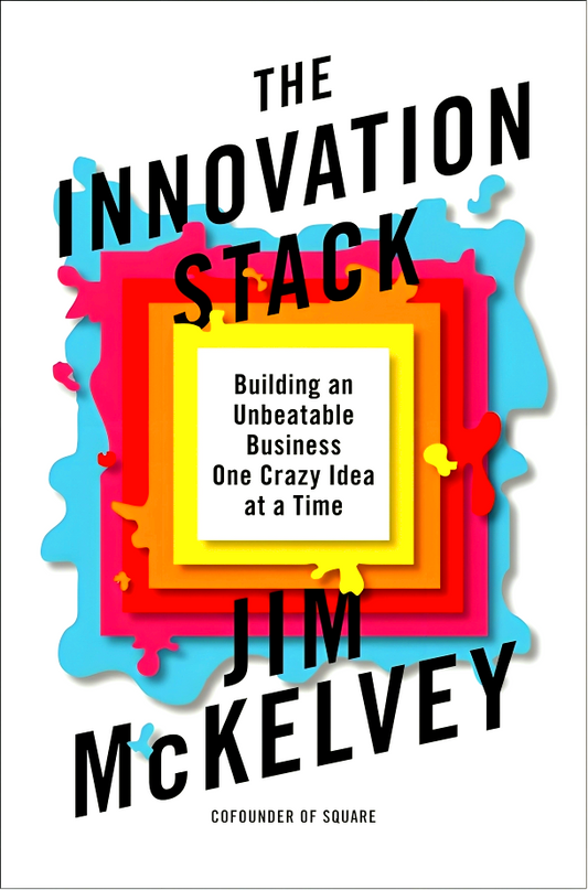 The Innovation Stack: Building an Unbeatable Business One Crazy Idea at a Time