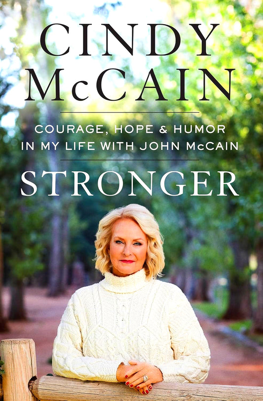 Stronger: Courage, Hope, and Humor in My Life with John McCain