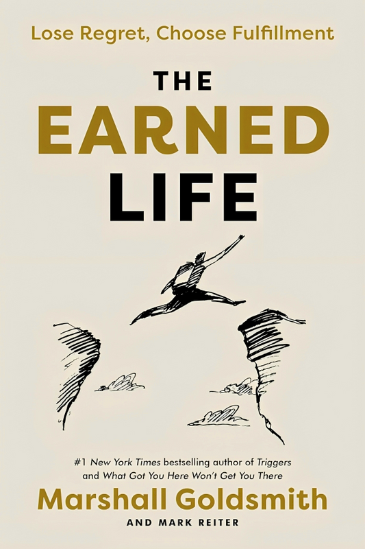 The Earned Life: Lose Regret, Choose Fulfillment