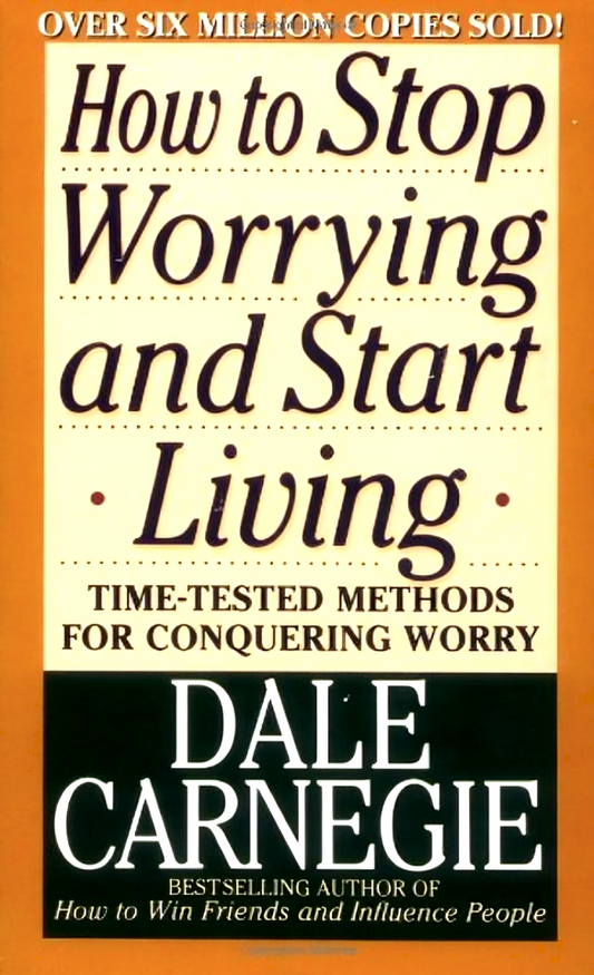 How To Stop Worrying And Start Living