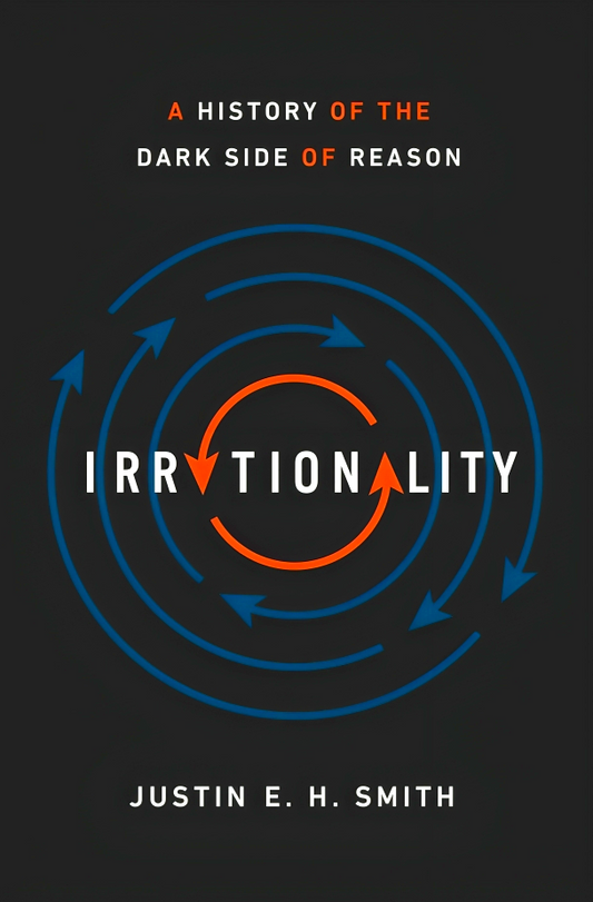 Irrationality: A History of the Dark Side of Reason