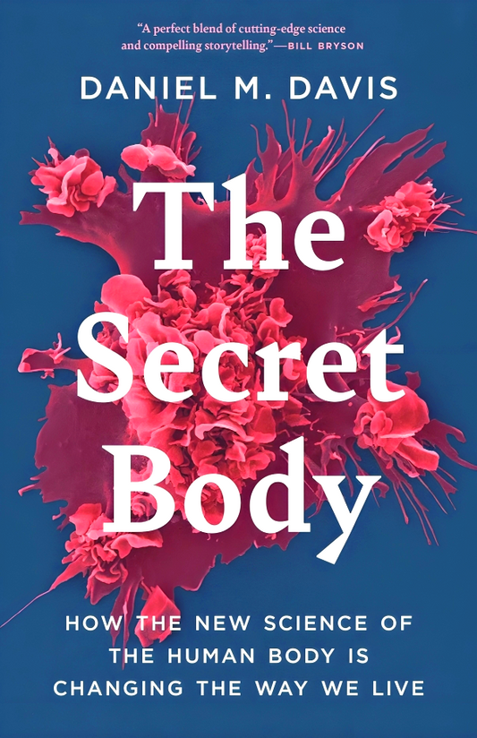 The Secret Body: How the New Science of the Human Body Is Changing the Way We Live