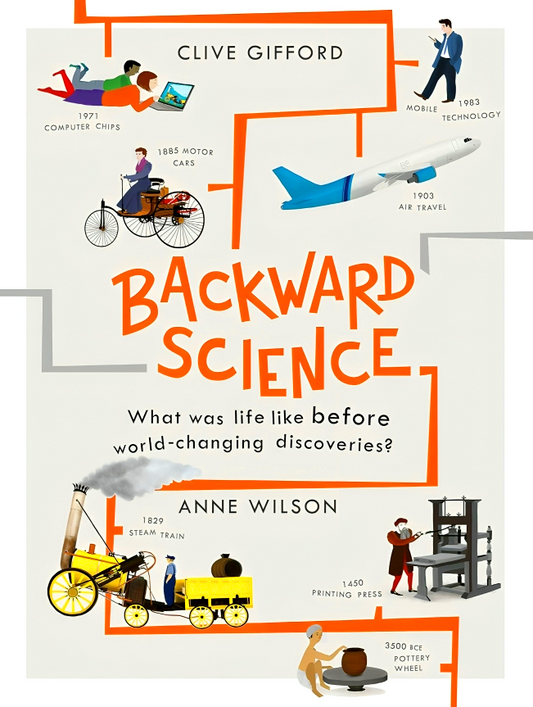 Backward Science: What was life like before world-changing discoveries?