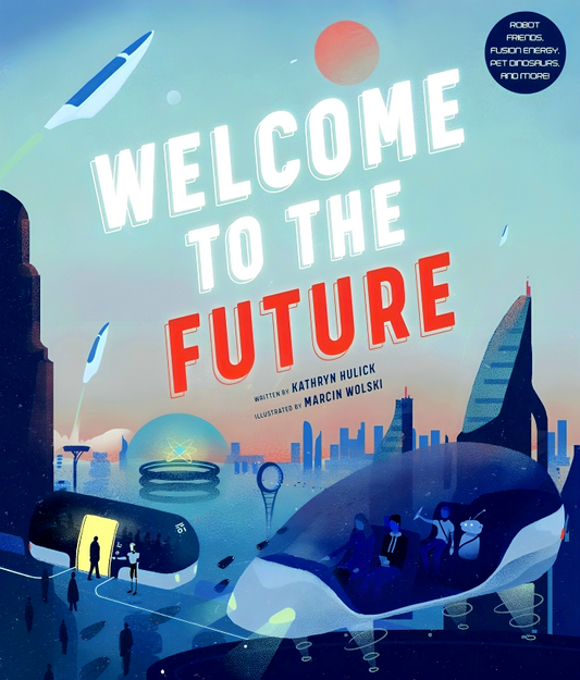 Welcome to the Future: Robot Friends, Fusion Energy, Pet Dinosaurs, and More!