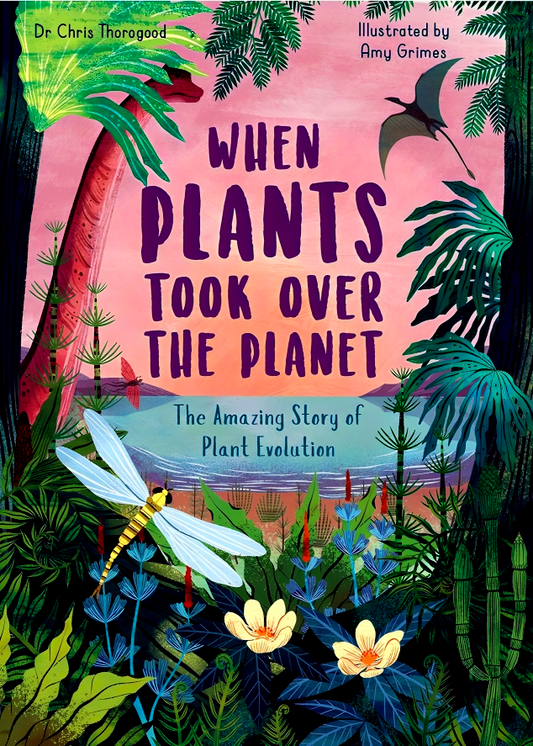 When Plants Took Over the Planet: The Amazing Story of Plant Evolution