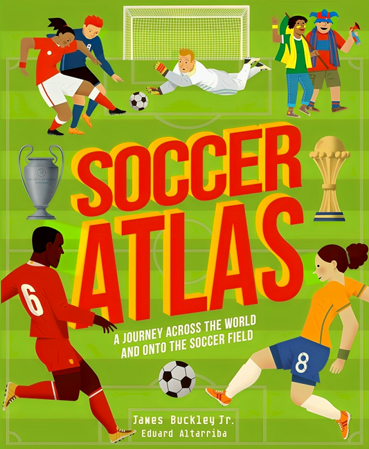 Soccer Atlas: A Journey Across The World And Onto The Soccer Field