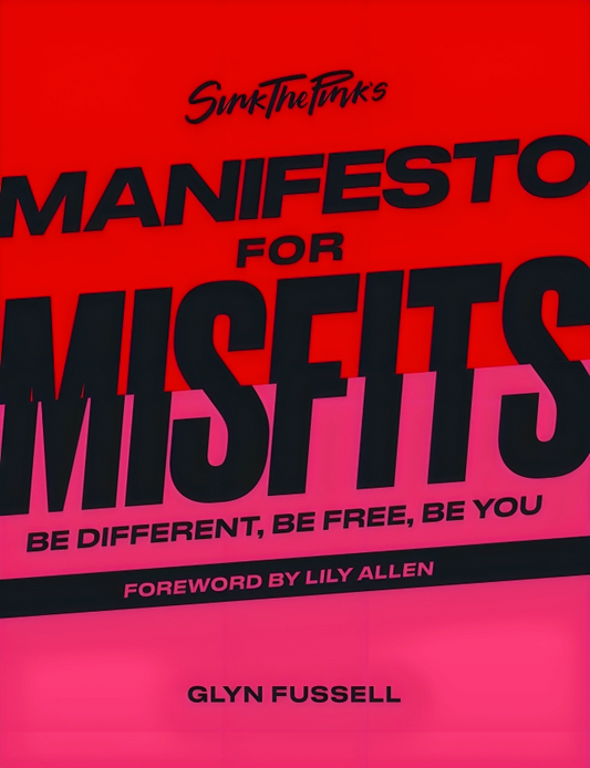 Sink The Pink's Manifesto For Misfits: Be Different, Be Free, Be You