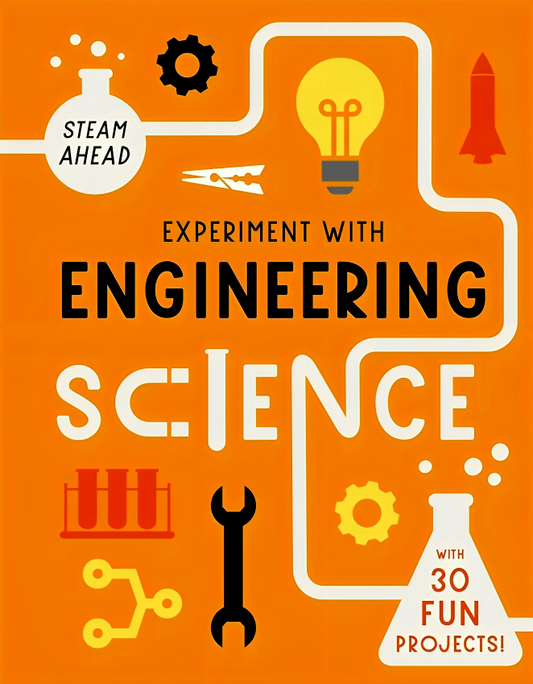 Experiment with Engineering Science: With 30 Fun Projects!