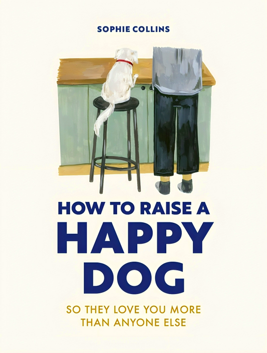 How To Raise A Happy Dog: So They Love You More Than Anyone Else