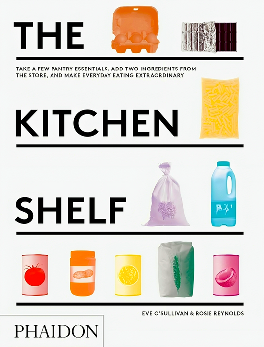 The Kitchen Shelf: Take a few pantry essentials, add two ingredients and make everyday eating extraordinary