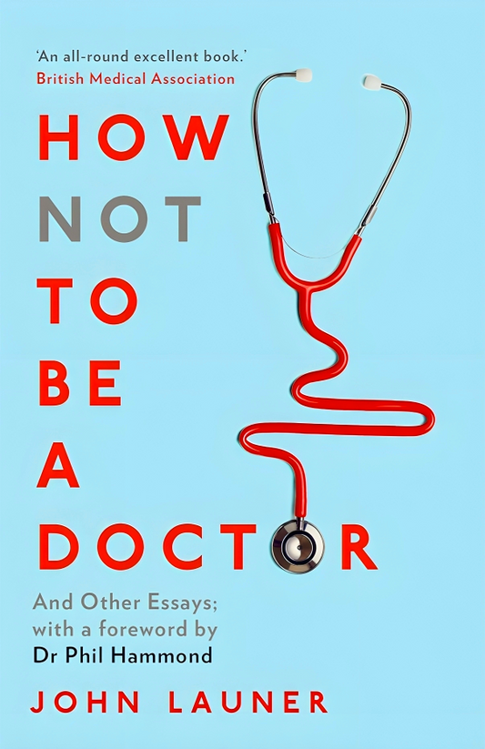 How Not to be a Doctor: And Other Essays