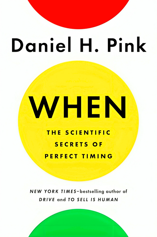 When: The Scientific Secrets Of Perfect Timing