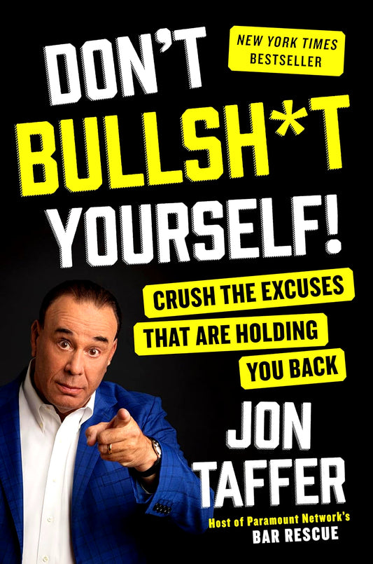 Don't Bullsh*t Yourself!: Crush the Excuses That Are Holding You Back