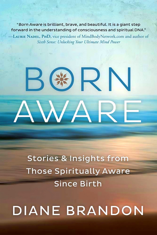 Born Aware: Stories and Insights from Those Spiritually Aware Since Birth