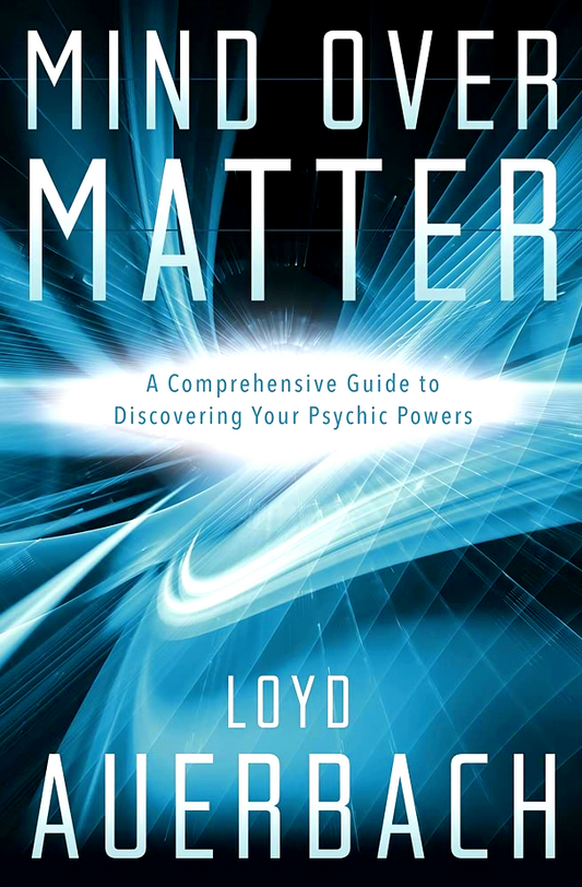 Mind Over Matter: A Comprehensive Guide to Discovering Your Psychic Powers