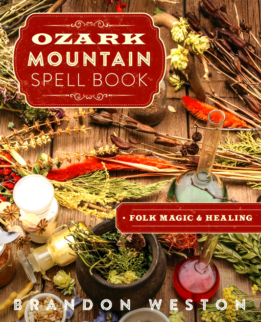 Ozark Mountain Spell Book: Folk Magic & Healing