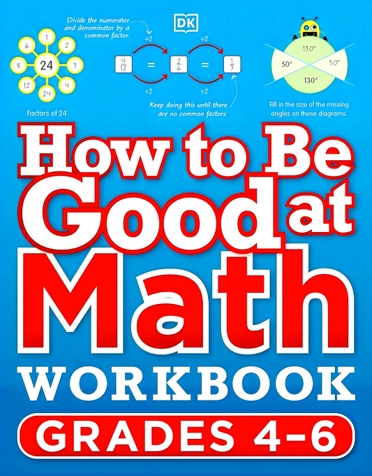 How To Be Good At Math Workbook, Grades 4-6