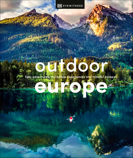 Outdoor Europe: Epic adventures, incredible experiences, and mindful escapes