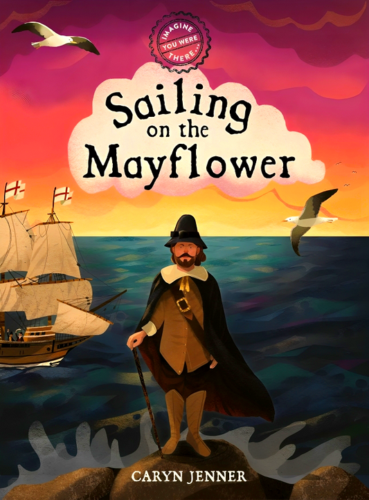 Imagine You Were There... Sailing On The Mayflower