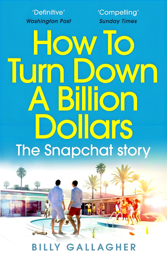 How To Turn Down A Billion Dollars: The Snapchat Story