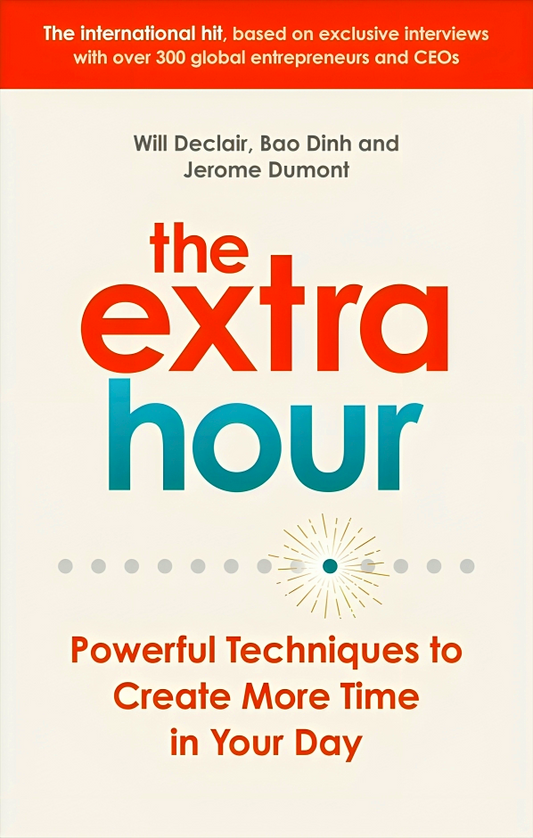 The Extra Hour: Powerful Techniques to Create More Time in Your Day