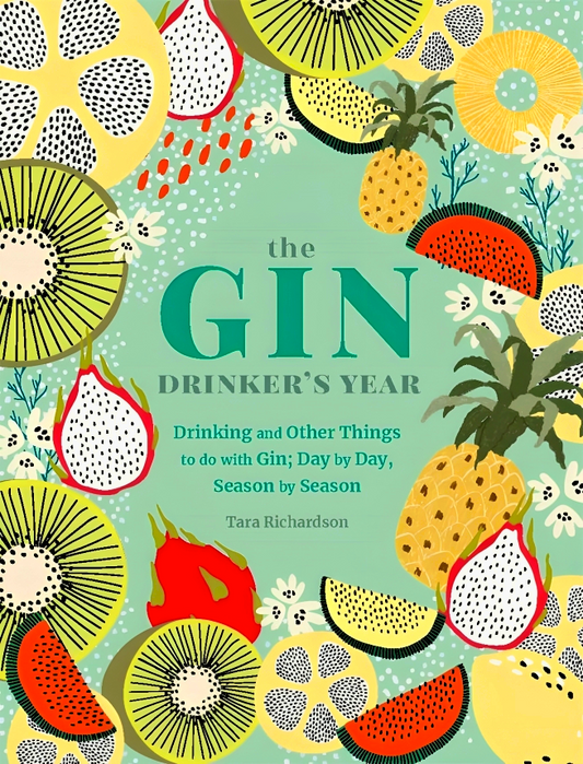 The Gin Drinker's Year: Drinking and Other Things to Do With Gin; Day by Day, Season by Season