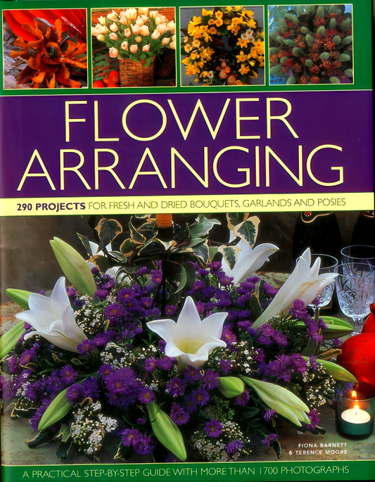 Flower Arranging: 250 Projects For Fresh