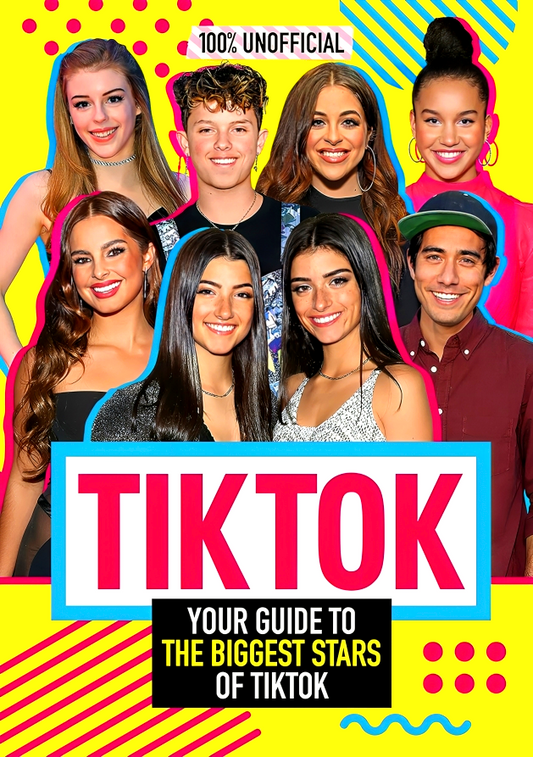 Tik Tok: 100% Unofficial The Guide To The Biggest Stars Of Tik Tok