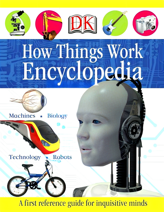 First How Things Work Encyclopedia: A First Reference Guide for Inquisitive Minds