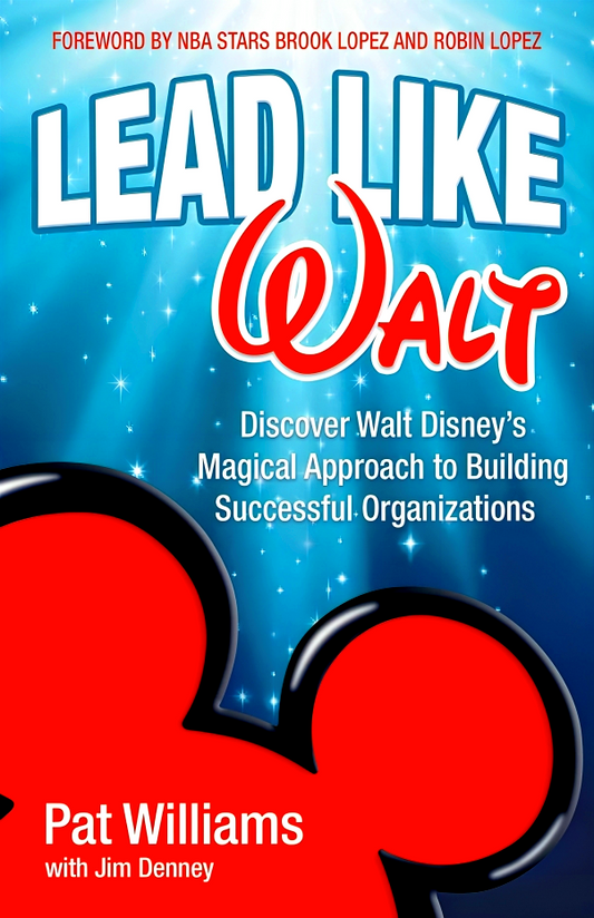 Lead Like Walt: Discover Walt Disney's Magical Approach to Building Successful Organizations