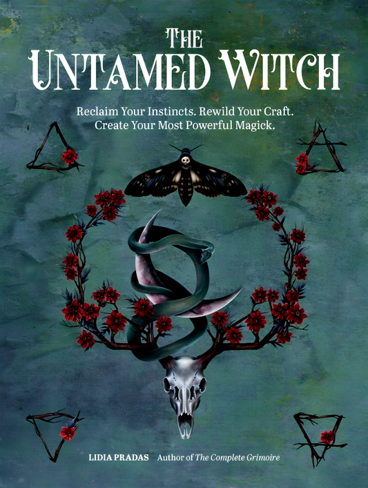 The Untamed Witch: Reclaim Your Instincts. Rewild Your Craft. Create Your Most Powerful Magick