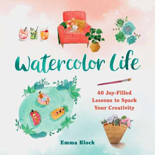 Watercolor Life: 40 Joy-Filled Lessons to Spark Your Creativity