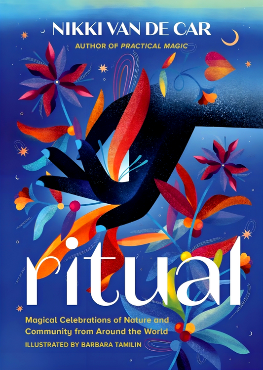 Ritual: Magical Celebrations Of Nature And Community From Around The World