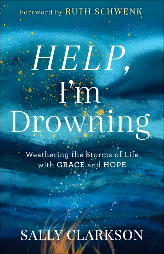 Help, I`m Drowning – Weathering the Storms of Life with Grace and Hope