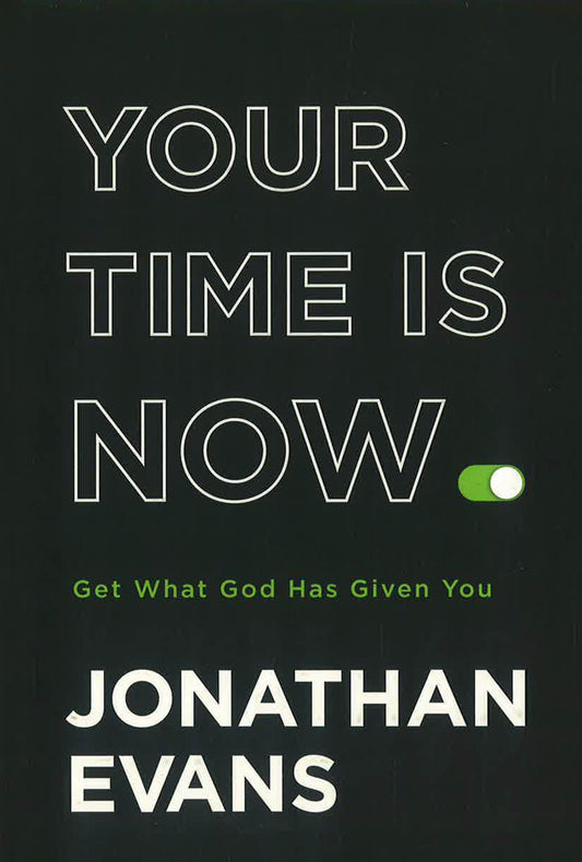 Your Time Is Now – Get What God Has Given You